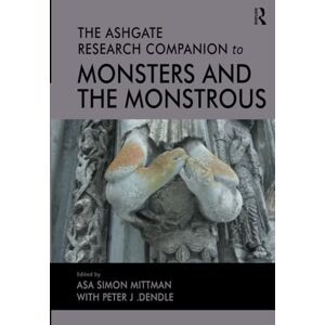 The Ashgate Research Companion to Monsters and the Monstrous The Ashgate Research Companion to Monsters and the Monstrous