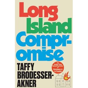 Brodesser-Akner, Taffy Long Island Compromise: A sensational new novel by the international bestselling author of Fleishman Is in Trouble Brodesser-Akner, Taffy Long Island Compromise: A sensational new novel by the international bestselling author of Fleishman Is in Trouble