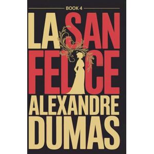 Dumas, Alexandre La San Felice Book 4: A New Translation Dumas, Alexandre La San Felice Book 4: A New Translation