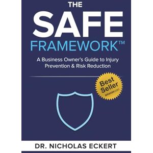 Eckert, Nicholas The SAFE Framework: A Business Owner’s Guide to Injury Prevention & Risk Reduction Eckert, Nicholas The SAFE Framework: A Business Owner’s Guide to Injury Prevention & Risk Reduction
