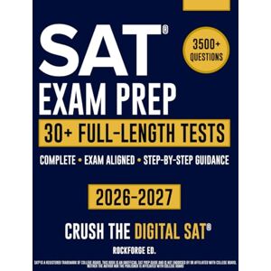 Rockforge Ed. SAT Exam Prep: The Complete & Exam Aligned Study Guide to Prepare for the Digital SAT®. Full-Length Practice Tests, Step-by-Step Explanations and Test-Day Tips Rockforge Ed. SAT Exam Prep: The Complete & Exam Aligned Study Guide to Prepare for the Digital SAT®. Full-Length Practice Tests, Step-by-Step Explanations and Test-Day Tips