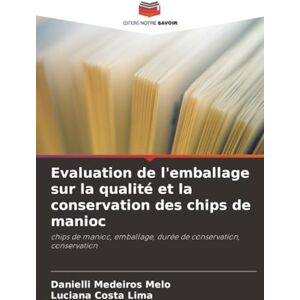 Medeiros Melo, Danielli Evaluation de l'emballage sur la qualité et la conservation des chips de manioc: chips de manioc, emballage, durée de conservation, conservation Medeiros Melo, Danielli Evaluation de l'emballage sur la qualité et la conservation des chips de manioc: chips de manioc, emballage, durée de conservation, conservation