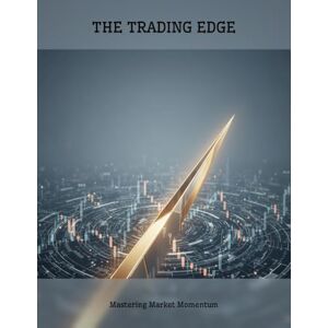 Duncan, Pasha The Trading Edge: Mastering Market Momentum Duncan, Pasha The Trading Edge: Mastering Market Momentum