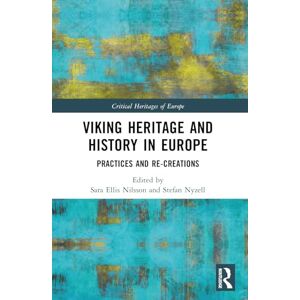 Viking Heritage and History in Europe: Practices and Re-creations (Critical Heritages of Europe) Viking Heritage and History in Europe: Practices and Re-creations (Critical Heritages of Europe)