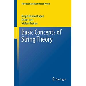 Blumenhagen, Ralph Basic Concepts of String Theory (Theoretical and Mathematical Physics) Blumenhagen, Ralph Basic Concepts of String Theory (Theoretical and Mathematical Physics)