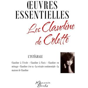 Colette Oeuvres essentielles : L'intégrale des Claudine de Colette Oeuvres essentielles : L'intégrale des Claudine de