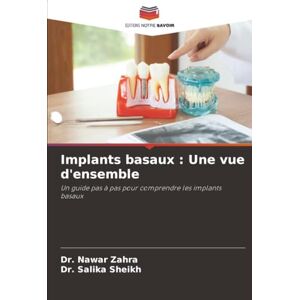 Zahra, Dr. Nawar Implants basaux : Une vue d'ensemble: Un guide pas à pas pour comprendre les implants basaux Zahra, Dr. Nawar Implants basaux : Une vue d'ensemble: Un guide pas à pas pour comprendre les implants basaux