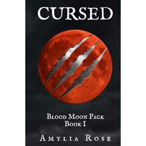 Rose, Amylia CURSED: Blood Moon Pack Book I Rose, Amylia CURSED: Blood Moon Pack Book I
