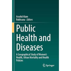 Public Health and Diseases: A Geographical Study of Women's Health, Urban Mortality and Health Policies Public Health and Diseases: A Geographical Study of Women's Health, Urban Mortality and Health Policies