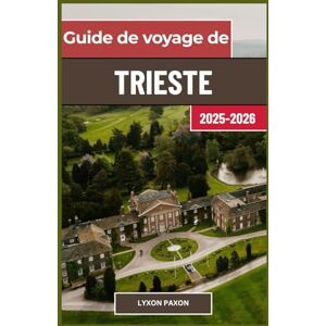 Paxon, Lyxon Guide de voyage de Trieste 2025-2026: Vues côtières, énergie urbaine et couches culturelles dans la porte nord-est de l'Italie Paxon, Lyxon Guide de voyage de Trieste 2025-2026: Vues côtières, énergie urbaine et couches culturelles dans la porte nord-est de l'Italie