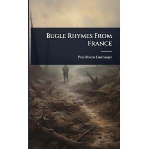 Linebarger, Paul Myron Bugle Rhymes From France Linebarger, Paul Myron Bugle Rhymes From France
