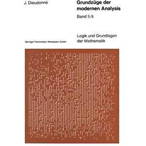 Dieudonne, J. Grundzüge der modernen Analysis: Band 5/6: 21 (Logik Und Grundlagen Der Mathematik) Dieudonne, J. Grundzüge der modernen Analysis: Band 5/6: 21 (Logik Und Grundlagen Der Mathematik)