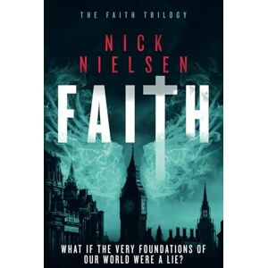 Nielsen, Nick Faith: A Mind-Bending Fantasy Thriller (The Faith Trilogy) Nielsen, Nick Faith: A Mind-Bending Fantasy Thriller (The Faith Trilogy)