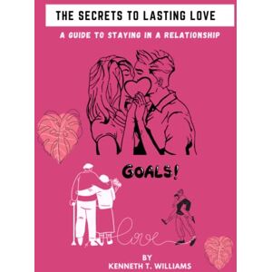 Williams, Kenneth T The Art of Lasting Love: How to Stay in a Relationship Williams, Kenneth T The Art of Lasting Love: How to Stay in a Relationship