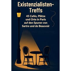 Schmied, Theo Existenzialisten-Treffs: 45 Cafés, Plätze und Orte in Paris auf den Spuren von Sartre und de Beauvoir. Schmied, Theo Existenzialisten-Treffs: 45 Cafés, Plätze und Orte in Paris auf den Spuren von Sartre und de Beauvoir.