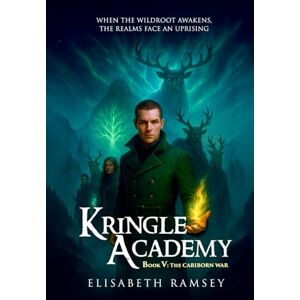RAMSEY, ELISABETH KRINGLE ACADEMY (BOOK V: THE CARIBORN WAR): (A dying realm, a collapsing Academy, and one Dawn-Singer fighting to keep a spark alive as winter swallows the world) (The Kringle Academy Saga) RAMSEY, ELISABETH KRINGLE ACADEMY (BOOK V: THE CARIBORN WAR): (A dying realm, a collapsing Academy, and one Dawn-Singer fighting to keep a spark alive as winter swallows the world) (The Kringle Academy Saga)