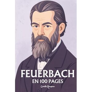 Rousseau, Camille Ludwig Feuerbach: l'essentiel de sa pensée en 100 pages Rousseau, Camille Ludwig Feuerbach: l'essentiel de sa pensée en 100 pages