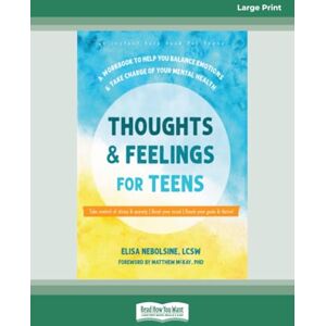 Nebolsine, Elisa Thoughts and Feelings for Teens: A Workbook to Help You Balance Emotions and Take Charge of Your Mental Health (Large Print Edition) Nebolsine, Elisa Thoughts and Feelings for Teens: A Workbook to Help You Balance Emotions and Take Charge of Your Mental Health (Large Print Edition)