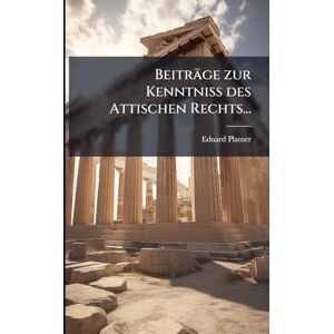 Platner, Eduard Beiträge zur Kenntniss des Attischen Rechts... Platner, Eduard Beiträge zur Kenntniss des Attischen Rechts...