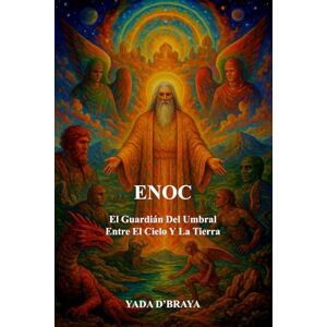 D'BRAYA, YADA ENOC: El Guardián Del Umbral Entre El Cielo Y La Tierra. D'BRAYA, YADA ENOC: El Guardián Del Umbral Entre El Cielo Y La Tierra.