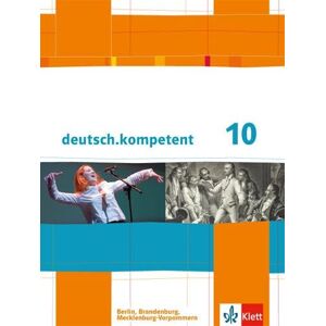 deutsch.kompetent. Schülerbuch mit Onlineangebot 10. Klasse. Ausgabe für Berlin, Brandenburg, Mecklenburg-Vorpommern deutsch.kompetent. Schülerbuch mit Onlineangebot 10. Klasse. Ausgabe für Berlin, Brandenburg, Mecklenburg-Vorpommern