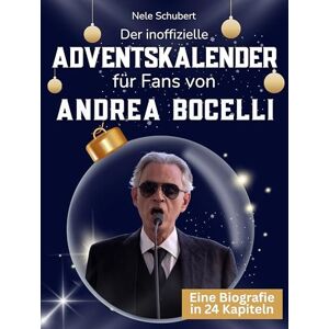 Schubert, Nele Der inoffizielle Adventskalender für Fans von Andrea Bocelli: 24 Tage mit deinem Star bis Weihnachten. Fanbuch und Biografie in einem. Das ideale Geschenkt für alle Fans. Schubert, Nele Der inoffizielle Adventskalender für Fans von Andrea Bocelli: 24 Tage mit deinem Star bis Weihnachten. Fanbuch und Biografie in einem. Das ideale Geschenkt für alle Fans.