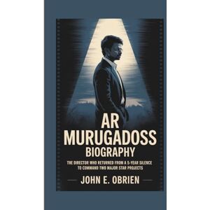 E. OBRIEN, JOHN AR MURUGADOSS BIOGRAPHY: The Director Who Returned From a 5-Year Silence to Command Two Major Star Projects E. OBRIEN, JOHN AR MURUGADOSS BIOGRAPHY: The Director Who Returned From a 5-Year Silence to Command Two Major Star Projects