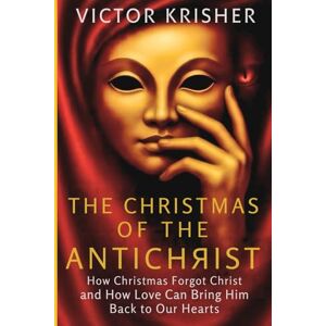 KRISHER, VICTOR How Christmas Forgot Christ: And How Love Can Bring Him Back to Our Hearts KRISHER, VICTOR How Christmas Forgot Christ: And How Love Can Bring Him Back to Our Hearts