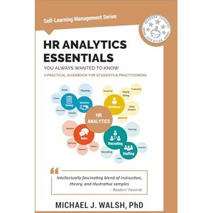 Publishers, Vibrant HR Analytics Essentials You Always Wanted To Know: A Practical Guide to HR Metrics, Data Analytics, and Effective People Management Strategies for Beginners (Self-Learning Management Series) Publishers, Vibrant HR Analytics Essentials You Always Wanted To Know: A Practical Guide to HR Metrics, Data Analytics, and Effective People Management Strategies for Beginners (Self-Learning Management Series)