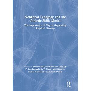 Routledge Nonlinear Pedagogy and the Athletic Skills Model: The Importance of Play in Supporting Physical Literacy Routledge Nonlinear Pedagogy and the Athletic Skills Model: The Importance of Play in Supporting Physical Literacy