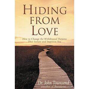 Townsend, Dr HIDING FROM LOVE: How to Change the Withdrawal Patterns That Isolate and Imprison You Townsend, Dr HIDING FROM LOVE: How to Change the Withdrawal Patterns That Isolate and Imprison You