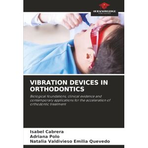 Cabrera, Isabel VIBRATION DEVICES IN ORTHODONTICS: Biological foundations, clinical evidence and contemporary applications for the acceleration of orthodontic treatment Cabrera, Isabel VIBRATION DEVICES IN ORTHODONTICS: Biological foundations, clinical evidence and contemporary applications for the acceleration of orthodontic treatment