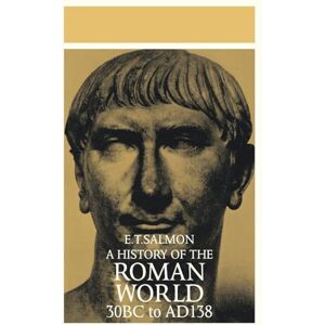 Salmon, E. T. A History of the Roman World: From 30 BC to AD 138 Salmon, E. T. A History of the Roman World: From 30 BC to AD 138