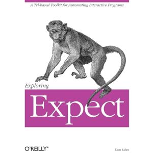 Libes, Don Exploring Expect: A Tcl-Based Toolkit for Automating Interactive Programs (Nutshell Handbook) Libes, Don Exploring Expect: A Tcl-Based Toolkit for Automating Interactive Programs (Nutshell Handbook)