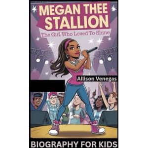Venegas, Allison MEGAN THEE STALLION: The Girl Who Loved to Shine- Biography For Kids Venegas, Allison MEGAN THEE STALLION: The Girl Who Loved to Shine- Biography For Kids