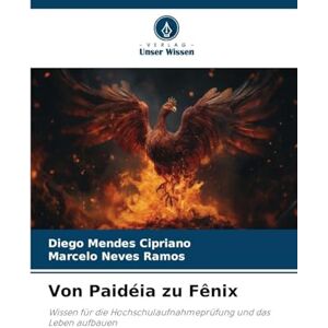 Mendes Cipriano, Diego Von Paidéia zu Fênix: Wissen für die Hochschulaufnahmeprüfung und das Leben aufbauen Mendes Cipriano, Diego Von Paidéia zu Fênix: Wissen für die Hochschulaufnahmeprüfung und das Leben aufbauen