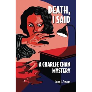 Swann, John L. Death, I Said: A Charlie Chan Mystery (Charlie Chan Returns) Swann, John L. Death, I Said: A Charlie Chan Mystery (Charlie Chan Returns)