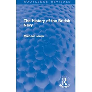 Lewis, Michael The History of the British Navy (Routledge Revivals) Lewis, Michael The History of the British Navy (Routledge Revivals)