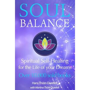 Thörn Durefelt, Martina and Hans Soulbalance: Spiritual self-healing for the life of your dreams (Your Success with the Self-Healing book series) Thörn Durefelt, Martina and Hans Soulbalance: Spiritual self-healing for the life of your dreams (Your Success with the Self-Healing book series)