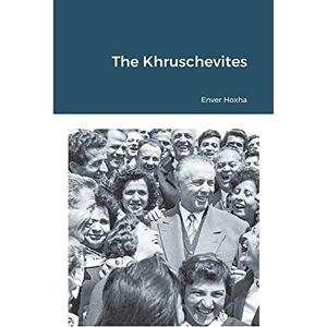 Hoxha, Enver The Khruschevites Hoxha, Enver The Khruschevites