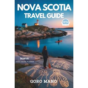 Mano, Goro NOVA SCOTIA TRAVEL GUIDE: Uncover Coastal Wonders, Hidden Gems, and Cultural Adventures from Peggy’s Cove to the Cabot Trail (WANDER EASY: Your Go-To Travel Companions) Mano, Goro NOVA SCOTIA TRAVEL GUIDE: Uncover Coastal Wonders, Hidden Gems, and Cultural Adventures from Peggy’s Cove to the Cabot Trail (WANDER EASY: Your Go-To Travel Companions)