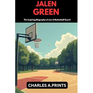 PRINTS, CHARLES A. JALEN GREEN: The inspiring Biography of one of Basketball guard PRINTS, CHARLES A. JALEN GREEN: The inspiring Biography of one of Basketball guard