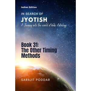Sarajit Poddar The Other Timing Methods: A Journey into the World of Vedic Astrology Sarajit Poddar The Other Timing Methods: A Journey into the World of Vedic Astrology