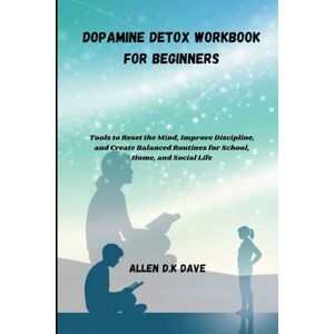 Tura Dopamine Detox Workbook for Beginners: Tools to Reset the Mind, Improve Discipline, and Create Balanced Routines for School, Home, and Social Life Tura Dopamine Detox Workbook for Beginners: Tools to Reset the Mind, Improve Discipline, and Create Balanced Routines for School, Home, and Social Life