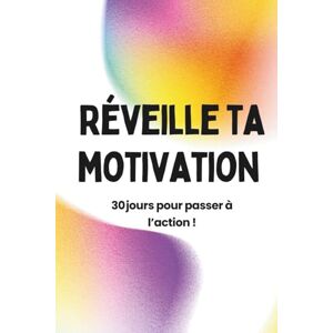 Bimky Réveille ta motivation : 30 jours pour passer à l'action !: Programme anti‑procrastination pas à pas avec fiches journalières, études de cas et conseils d’expert Bimky Réveille ta motivation : 30 jours pour passer à l'action !: Programme anti‑procrastination pas à pas avec fiches journalières, études de cas et conseils d’expert