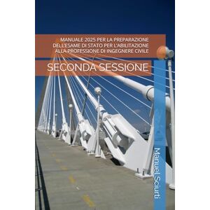 Sciurti, Manuel MANUALE 2025 PER LA PREPARAZIONE DELL’ESAME DI STATO PER L’ABILITAZIONE ALLA PROFESSIONE DI INGEGNERE CIVILE: SECONDA SESSIONE Sciurti, Manuel MANUALE 2025 PER LA PREPARAZIONE DELL’ESAME DI STATO PER L’ABILITAZIONE ALLA PROFESSIONE DI INGEGNERE CIVILE: SECONDA SESSIONE