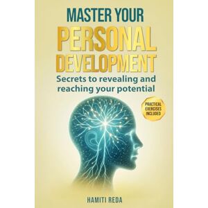 Hamiti, Reda MASTER YOUR PERSONAL DEVELOPMENT: Secrets to revealing and reaching your potential Hamiti, Reda MASTER YOUR PERSONAL DEVELOPMENT: Secrets to revealing and reaching your potential