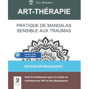 Maropesa, Ella Pratique de Mandalas Sensible aux Traumas: Outil de stabilisation pour le soutien du traitement du TSPT et des dépendances (Édition Rétablissement) (Série Mandalas d’Art-Thérapie) Maropesa, Ella Pratique de Mandalas Sensible aux Traumas: Outil de stabilisation pour le soutien du traitement du TSPT et des dépendances (Édition Rétablissement) (Série Mandalas d’Art-Thérapie)
