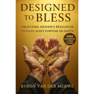 van der merwe, MR Byron DESIGNED TO BLESS: UNLOCKING HEAVENS RESOURCES TO FULFIL GOD'S PLAN ON EARTH (Christian books on Money New Books for New Christians) van der merwe, MR Byron DESIGNED TO BLESS: UNLOCKING HEAVENS RESOURCES TO FULFIL GOD'S PLAN ON EARTH (Christian books on Money New Books for New Christians)