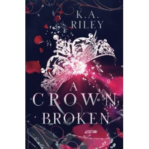 Riley, K. A. A Crown Broken: A Fantasy Romance: 2 (Fae of Tíria) Riley, K. A. A Crown Broken: A Fantasy Romance: 2 (Fae of Tíria)
